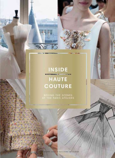 Inside haute couture : behind the scenes at the Paris ateliers.