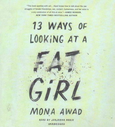 13 ways of looking at a fat girl  [sound recording] / Mona Awad.