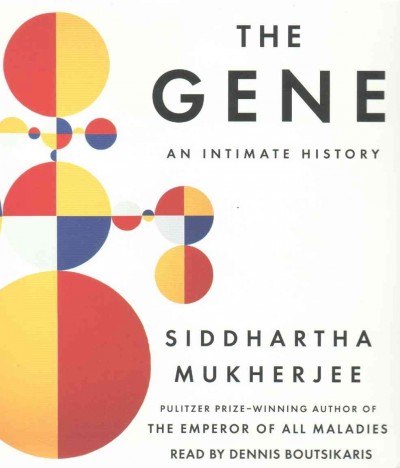 The gene : an intimate history / Siddhartha Mukherjee.