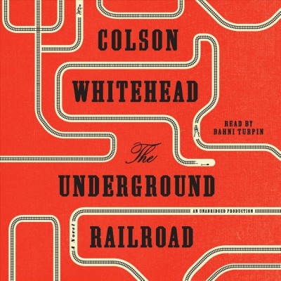 The underground railroad  [sound recording] : a novel / Colson Whitehead.