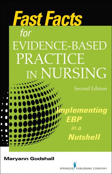 Fast facts for evidence-based practice in nursing : implementing EBP in a nutshell. 