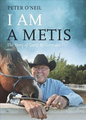I am a Metis : the story of Gerry St. Germain / Peter O'Neil.