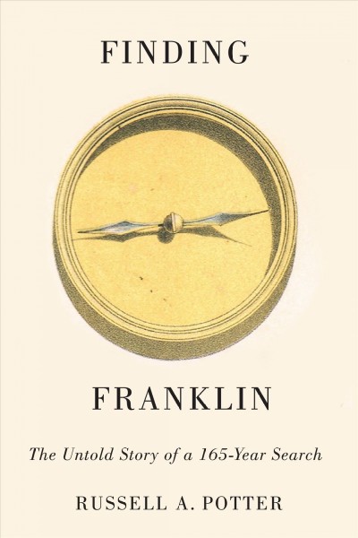 Finding Franklin : the untold story of a 165-year search / Russell A. Potter.