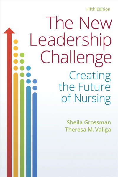 The new leadership challenge : creating the future of nursing.