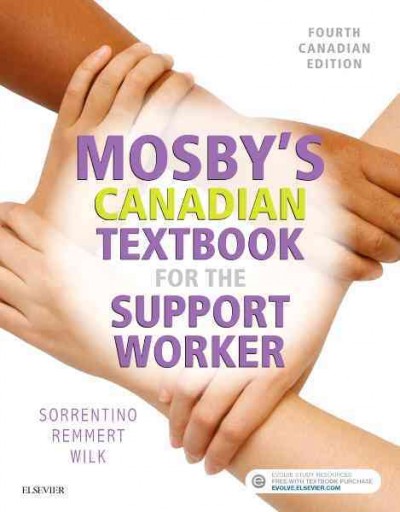 Mosby's Canadian textbook for the support worker / Sheila A. Sorrentino RN, PhD (Delegation Consultant, Anthem, Arizona), Leighann N. Remmert, RN, MS (Certified Nursing Assistant Instructor, Williamsville, Illinois), Mary J. Wilk RN, GNC(C), BA, BScN, MN (Fanshawe College, London, Ontario).