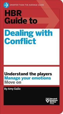 HBR guide to dealing with conflict / Amy Gallo.