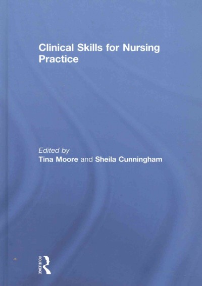 Clinical skills for nursing practice / edited by Tina Moore and Sheila Cunningham.