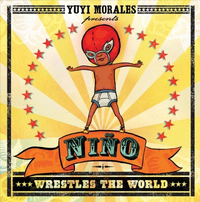 Niño wrestles the world / Yuyi Morales.