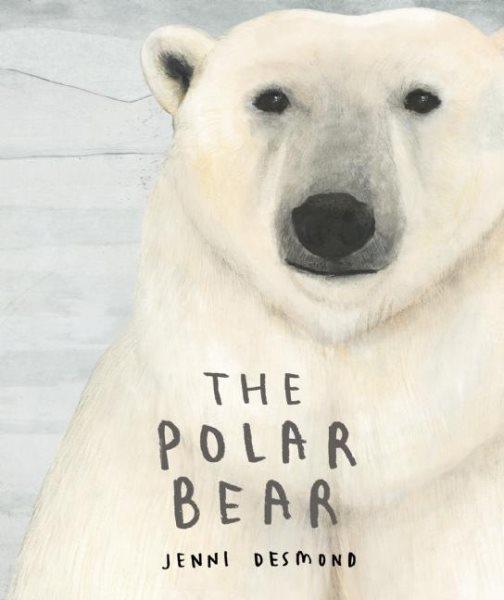 The polar bear / Jenni Desmond.