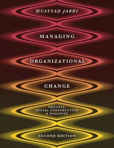 Managing organizational change : process, social construction and dialogue.
