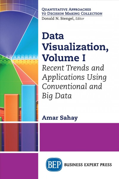Data visualization. Volume 1, Recent trends and applications using conventional and big data.