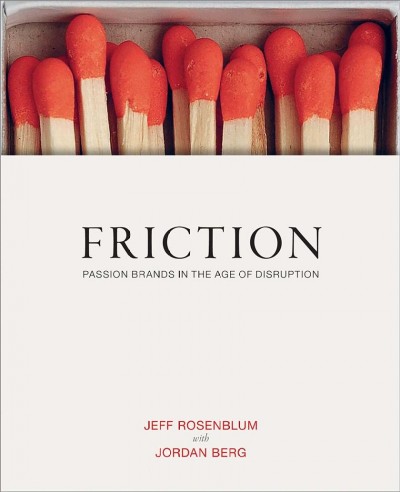 Friction : passion brands in the age of disruption.