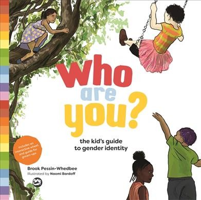 Who are you? : the kid's guide to gender identity / Brook Pessin-Whedbee ; illustrated by Naomi Bardoff.