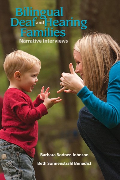 Bilingual deaf and hearing families : narrative interviews / Barbara Bodner-Johnson, Beth Sonnenstrahl Benedict.