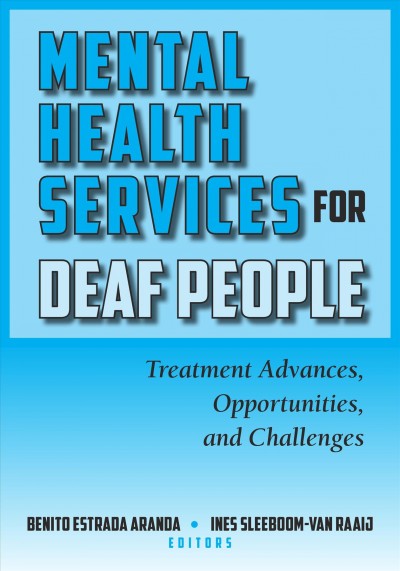 Mental health services for deaf people : treatment advances, opportunities, and challenges / Benito Estrada Aranda and Ines Sleeboom-van Raaij, editors.