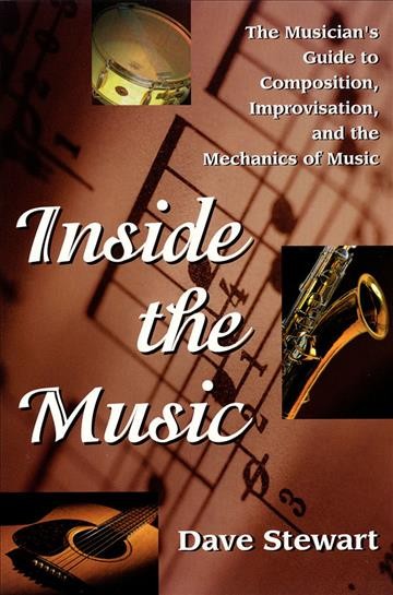 Inside the music : [the musician's guide to composition, improvisation, and the mechanics of music] / by Dave Stewart.