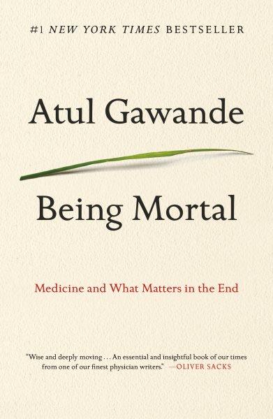 Being mortal : medicine and what matters in the end.