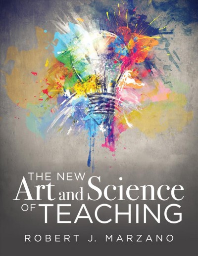 The new art and science of teaching [electronic resource] / Robert J. Marzano.