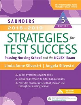 Saunders 2018-2019 strategies for test success : passing nursing school and the NCLEX exam. 