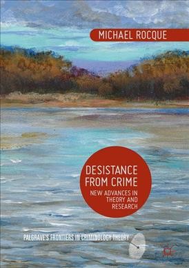 Desistance from crime : new advances in theory and research / Michael Rocque.