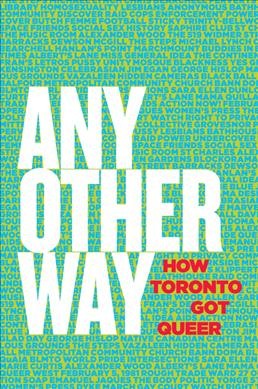 Any other way : how Toronto got queer.