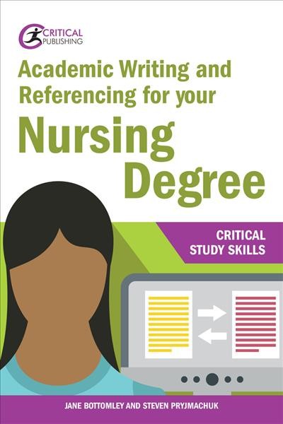 Academic writing and referencing for your nursing degree / Jane Bottomley and Steven Pryjmachuk.