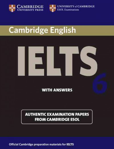 Cambridge IELTS. 6 , Examination papers [kit] / from the University of Cambridge ESOL Examinations : English for speakers of other languages.