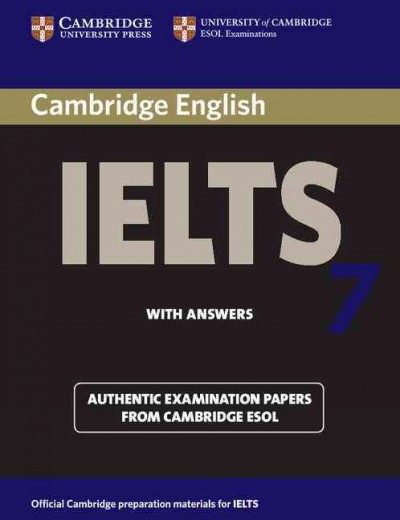 Cambridge IELTS. 7 , Examination papers [kit] / from the University of Cambridge ESOL Examinations : English for speakers of other languages.