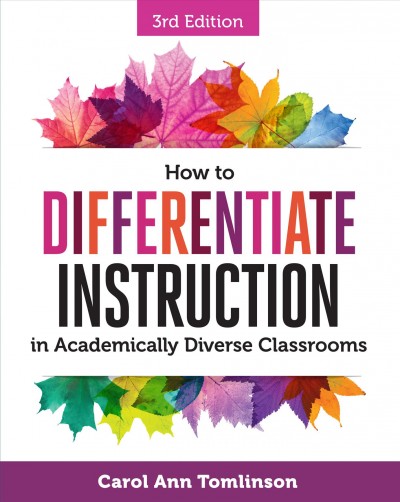 How to differentiate instruction in academically diverse classrooms [electronic resource] / Carol Ann Tomlinson.