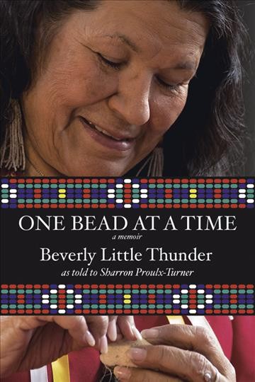 One bead at a time : a memoir / Beverly Little Thunder, as told to Sharron Proulx-Turner.