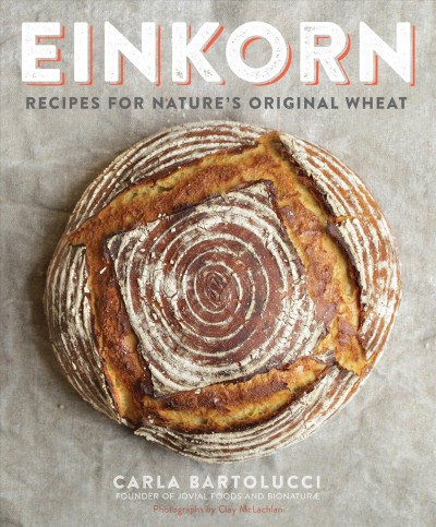 Einkorn  : recipes for nature's original wheat.