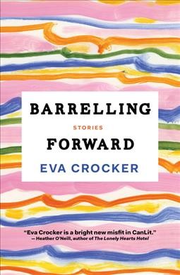 Barrelling forward : stories / Eva Crocker.