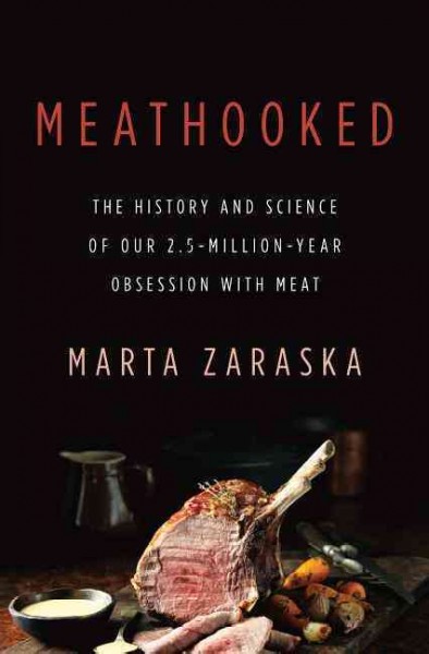 Meathooked : the history and science of our 2.5-million-year obsession with meat / Marta Zaraska.