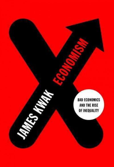Economism : bad economics and the rise of inequality.
