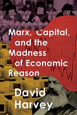 Marx, capital and the madness of economic reason / David Harvey.