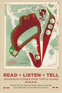 Read, listen, tell : indigenous stories from Turtle Island / Sophie McCall, Deanna Reder, David Gaertner, and Gabrielle L'Hirondelle Hill, editors.