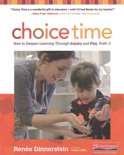 Choice time : how to deepen learning through inquiry and play, preK-2 / Renee Dinnerstein.