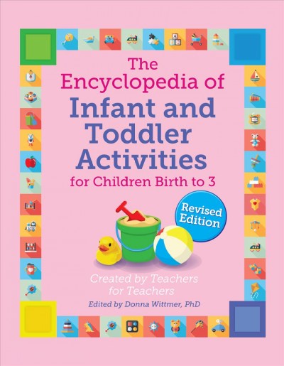 The encyclopedia of infant and toddler activities for children birth to 3.