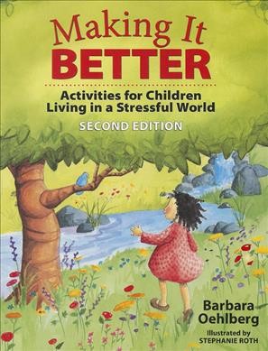 Making it better : activities for children living in a stressful world.