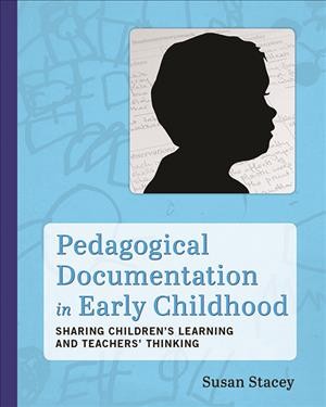 Pedagogical documentation in early childhood : sharing children's learning and teachers' thinking.