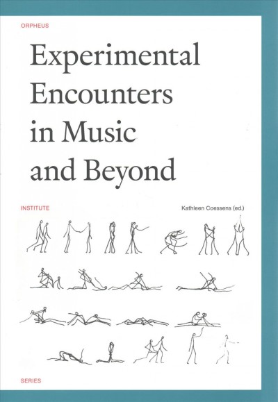 Experimental encounters in music and beyond / edited by Kathleen Coessens.