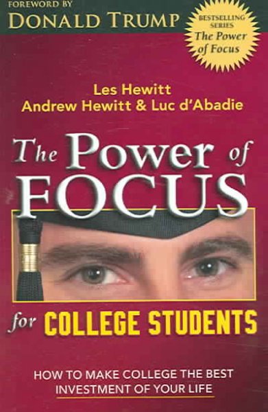 The power of focus for college students / Les Hewitt, Andrew Hewitt, Luc d'Abadie ; forward by Donald J. Trump.