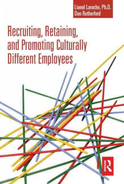 Recruiting, retaining, and promoting culturally different employees / Lionel Laroche, Don Rutherford.