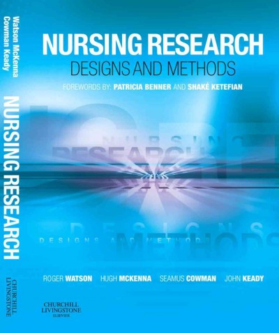 Nursing research [electronic resource] : designs and methods / edited by Roger Watson ... [et al.] ; forewords by Patricia Benner, Shake Ketefian.