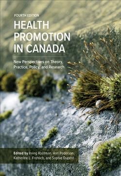 Health promotion in Canada : new perspectives on theory, practice, and research / edited by Irving Rootman...[et al.].