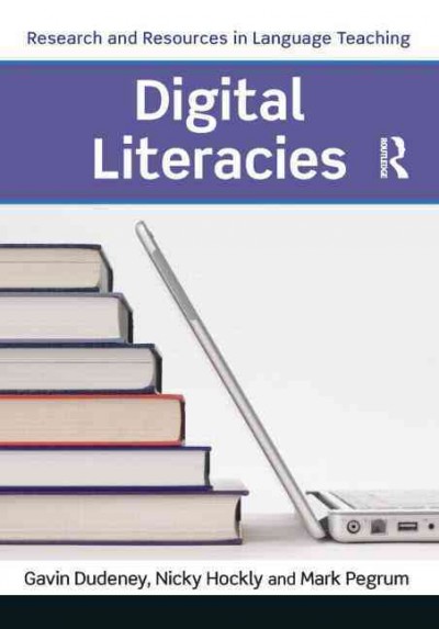 Digital literacies : research and resources in language teaching / Gavin Dudeney, Nicky Hockly, and Mark Pegrum.