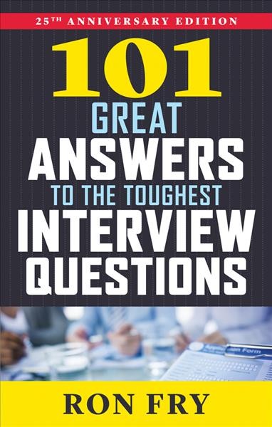 101 great answers to the toughest interview questions / by Ron Fry.