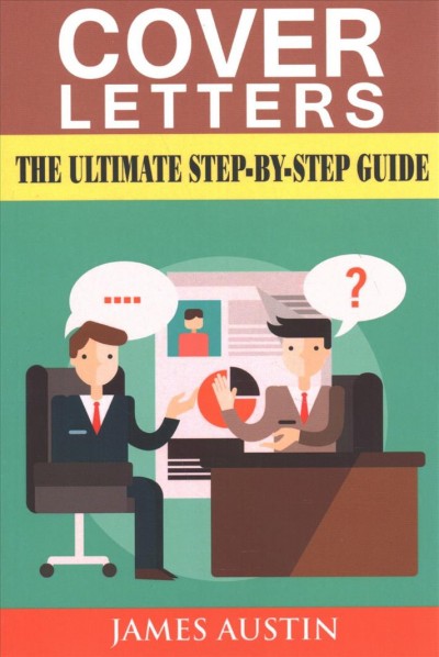 Complete guide on cover letters : best to solve all cover letter issues / James Austin.