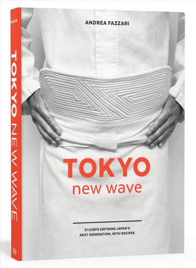 Tokyo new wave : 31 chefs defining Japan's next generation, with recipes / Andrea Fazzari.