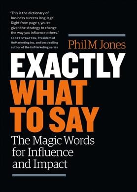 Exactly what to say / Phil M. Jones.